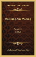 Wrestling And Waiting