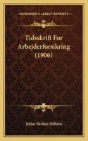 Tidsskrift For Arbejderforsikring (1906)