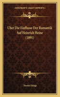 Uber Die Einflusse Der Romantik Auf Heinrich Heine (1891)