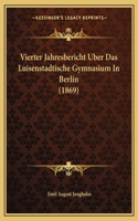 Vierter Jahresbericht Uber Das Luisenstadtische Gymnasium in Berlin (1869)