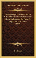 Catalogo Degli Uccelli Raccolti Da L. M. D'Albertis Durante La Seconda E Terza Esplorazione Del Fiume Fly Negli Anni 1876 E 1877 (1879)