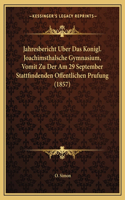 Jahresbericht Uber Das Konigl. Joachimsthalsche Gymnasium, Vomit Zu Der Am 29 September Stattfindenden Offentlichen Prufung (1857)