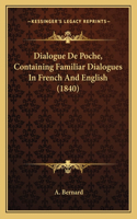 Dialogue De Poche, Containing Familiar Dialogues In French And English (1840)