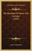 The Question Of Alsace And Lorraine (1918)