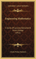 Engineering Mathematics: A Series Of Lectures Delivered At Union College (1911)