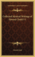 Collected Mystical Writings of Edward Clodd V1