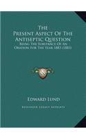 The Present Aspect Of The Antiseptic Question