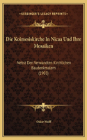 Die Koimesiskirche In Nicaa Und Ihre Mosaiken: Nebst Den Verwandten Kirchlichen Baudenkmalern (1903)