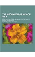 The Mechanism of Men-Of-War; Being a Description of the Machinery to Be Found in Modern Fighting Ships