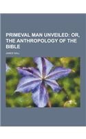 Primeval Man Unveiled