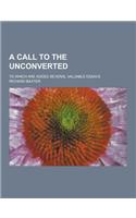 A Call to the Unconverted; To Which Are Added Several Valuable Essays