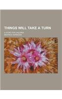 Things Will Take a Turn; A Story for Children