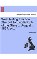 West Riding Election. the Poll for Two Knights of the Shire ... August ... 1837, Etc.: (English)