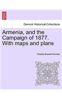 Armenia, and the Campaign of 1877. With maps and plans