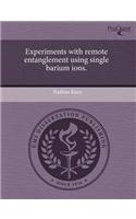 Experiments with Remote Entanglement Using Single Barium Ions