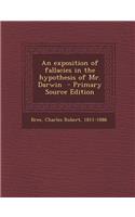 An Exposition of Fallacies in the Hypothesis of Mr. Darwin
