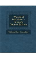 Wyandot Folk-Lore - Primary Source Edition: (English)