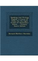 Speaking and Writing English: A Course of Study for the Eight Grades of Elementary School...: A Course of Study for the Eight Grades of Elementary School...