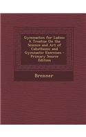 Gymnastics for Ladies: A Treatise on the Science and Art of Calisthenic and Gymnastic Exercises