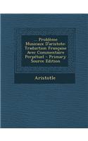 ... Probleme Musicaux D'Aristote: Traduction Francaise Avec Commentaire Perpetuel - Primary Source Edition