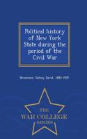 Political History of New York State During the Period of the Civil War - War College Series