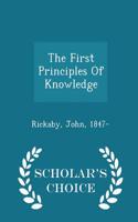 First Principles of Knowledge - Scholar's Choice Edition