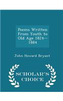 Poems Written from Youth to Old Age 1824--1884 - Scholar's Choice Edition