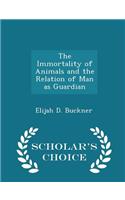 The Immortality of Animals and the Relation of Man as Guardian - Scholar's Choice Edition