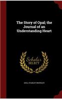 Story of Opal; the Journal of an Understanding Heart