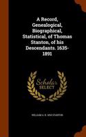 Record, Genealogical, Biographical, Statistical, of Thomas Stanton, of His Descendants. 1635-1891