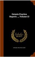 Ontario Practice Reports ..., Volume 13