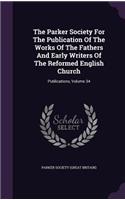 The Parker Society for the Publication of the Works of the Fathers and Early Writers of the Reformed English Church
