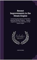 Recent Improvements in the Steam Engine: Containing Descriptions of the More Important Modern Engines ... Being a Supplement to the Catechism of the Steam Engine(English)