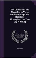 The Christian Year, Thoughts in Verse for the Sundays and Holydays Throughout the Year [By J. Keble]