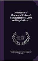 Protection of Migratory Birds and Game Reserves. Laws and Regulations ..