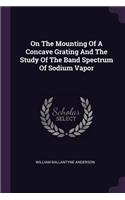 On The Mounting Of A Concave Grating And The Study Of The Band Spectrum Of Sodium Vapor