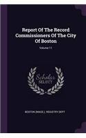 Report Of The Record Commissioners Of The City Of Boston; Volume 11