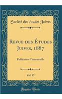 Revue Des Études Juives, 1887, Vol. 15: Publication Trimestrielle (Classic Reprint)