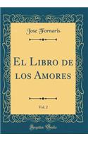 El Libro de Los Amores, Vol. 2 (Classic Reprint)