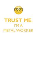 TRUST ME, I'M A METAL WORKER AFFIRMATIONS WORKBOOK Positive Affirmations Workbook. Includes: Mentoring Questions, Guidance, Supporting You.