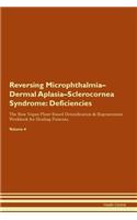 Reversing Microphthalmia-Dermal Aplasia-Sclerocornea Syndrome: Deficiencies The Raw Vegan Plant-Based Detoxification & Regeneration Workbook for Healing Patients. Volume 4