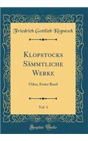 Klopstocks Sämmtliche Werke, Vol. 1: Oden, Erster Band (Classic Reprint)