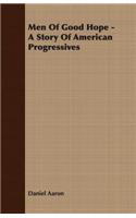 Men of Good Hope - A Story of American Progressives