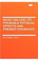 Noaic Deluge; Its Probable Physical Effects and Present Evidences