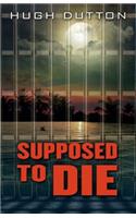 Supposed to Die