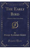 The Early Bird: A Business Man's Love Story (Classic Reprint)