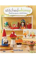 Stitched Whimsy: Embellished Fabric and Felt Accessories, Accents and Gifts