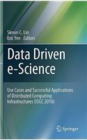 Data Driven E-Science: Use Cases and Successful Applications of Distributed Computing Infrastructures (Isgc 2010)