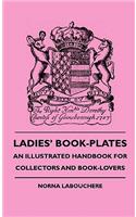 Ladies' Book-Plates - An Illustrated Handbook For Collectors And Book-Lovers