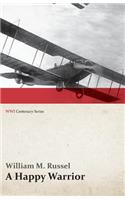 Happy Warrior - Letters of William Muir Russel, an American Aviator in the Great War 1917-1918 (WWI Centenary Series)